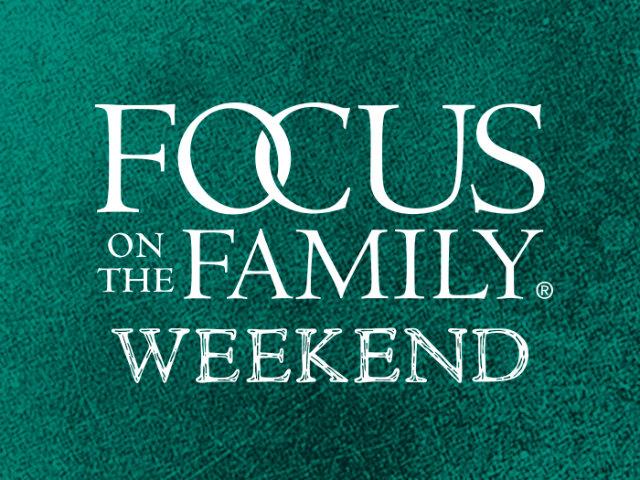 Weekend - from Focus on the Family