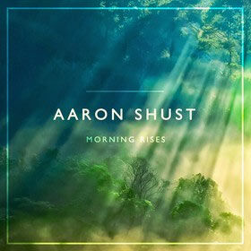 Music Review: Aaron Shust, "Morning Rises"