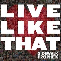 Music Review: Sidewalk Prophets, "Live Like That"