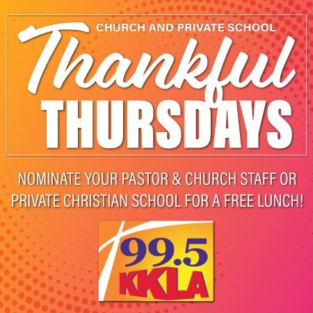 99.5 KKLA Thankful Thursdays - Nominate Your Church or Christian School