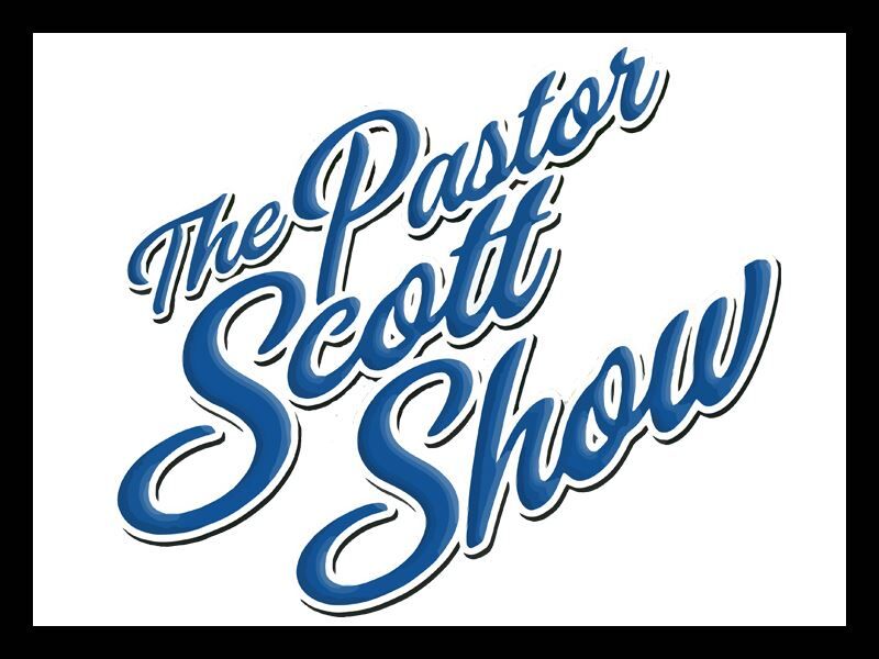 The Pastor Scott Show