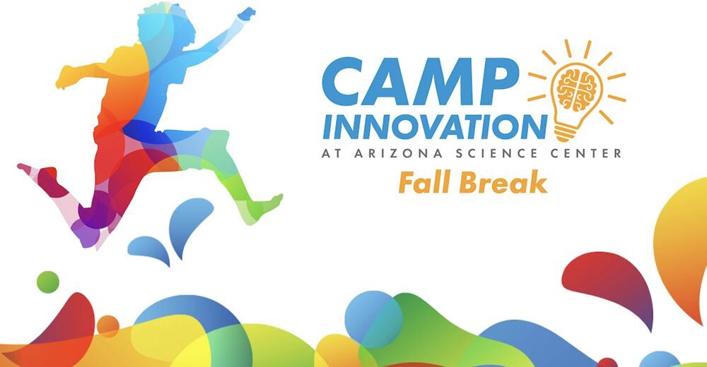 CAMP INNOVATION Fall Break at Arizona Science Center
