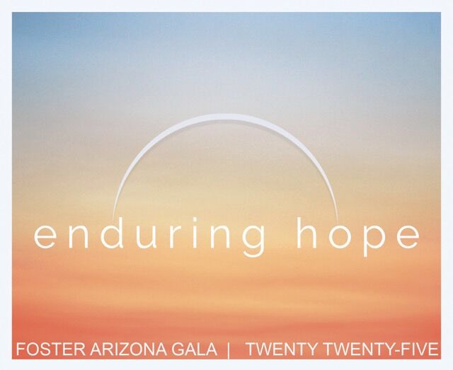 Foster Arizona’s  9th Annual Gala: Enduring Hope