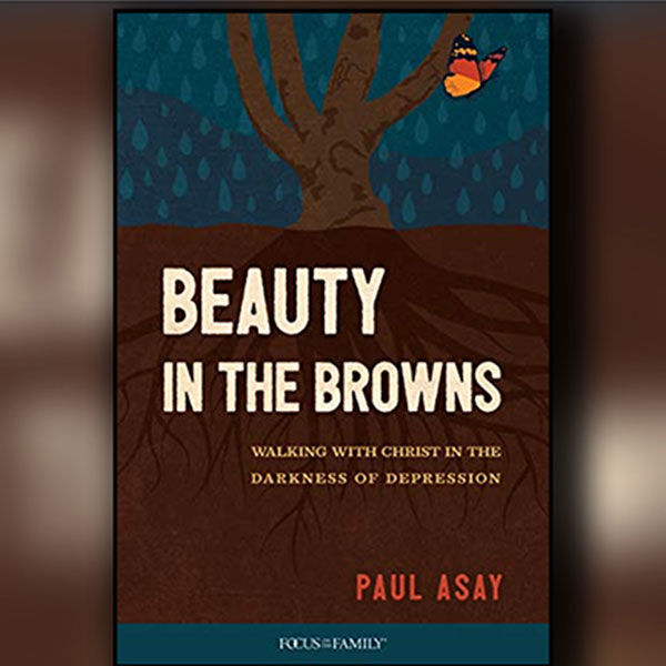 Beauty in the Browns - Walking with Christ in the Darkness of Depression