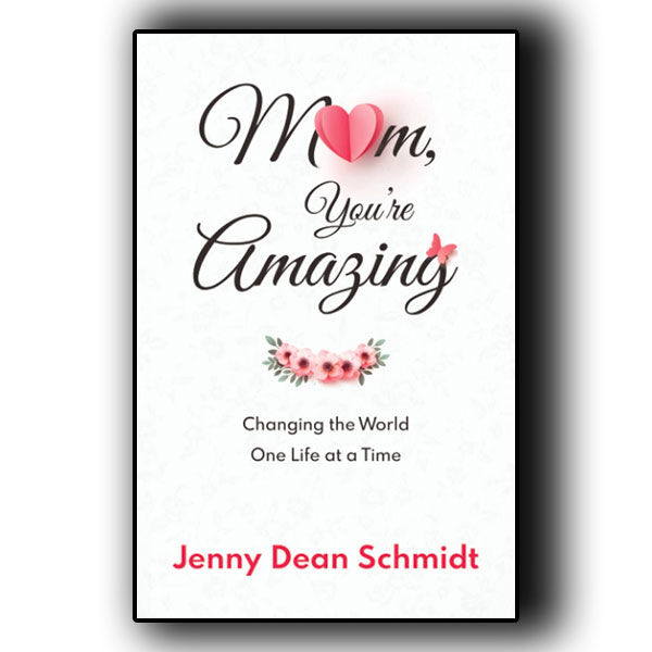 Mom, You're Amazing - Changing the World One Life at a Time