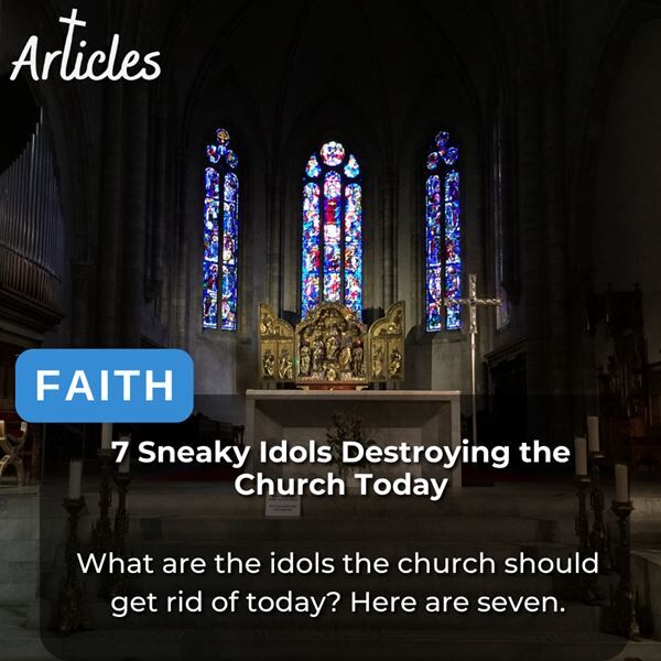 7 Sneaky Idols Destroying the Church Today