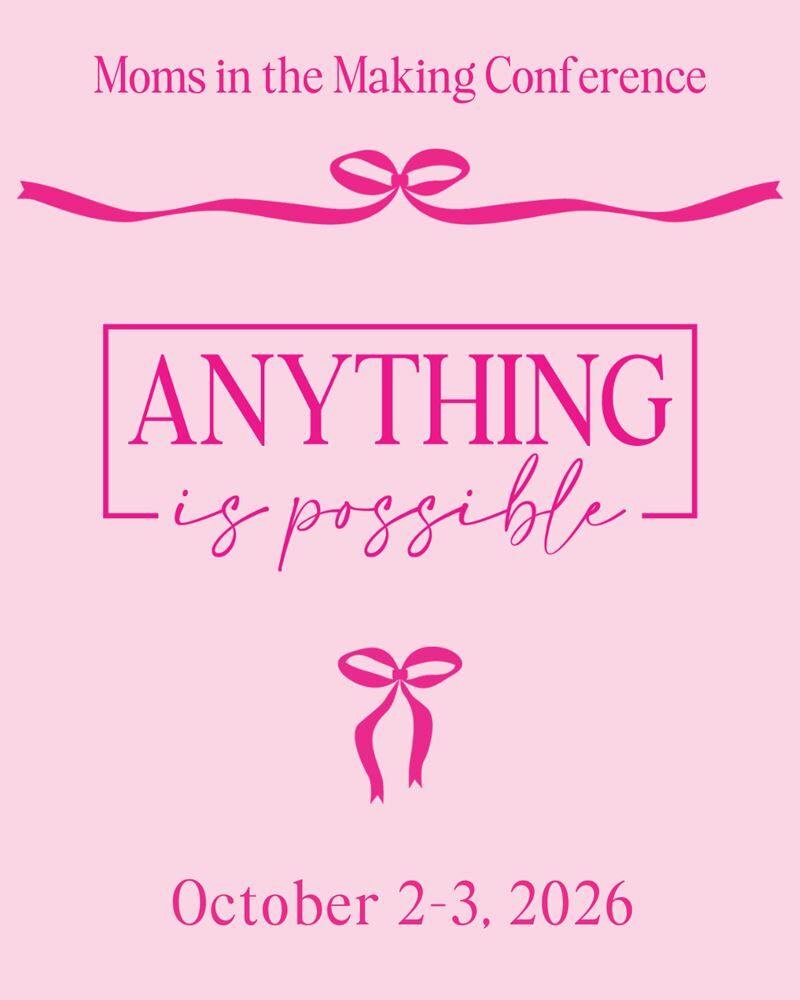 Moms in the Making® Anything Is Possible Conference