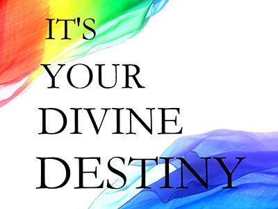 It's Your Divine Destiny