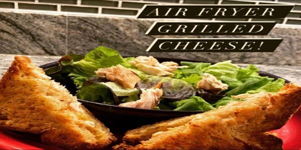 Sara's Recipe of the Week - AirFryer Grilled Cheese