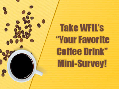 Take WFIL's "Your Favorite Coffee Drink" Mini-Survey!