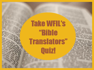 Take WFIL's "Bible Translators" Quiz!