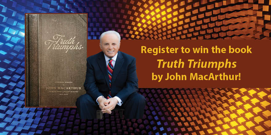 Win "Truth Triumphs" by John MacArthur!
