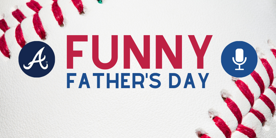 Funny Father's Day with Atlanta Braves | 104.7 The Fish ...