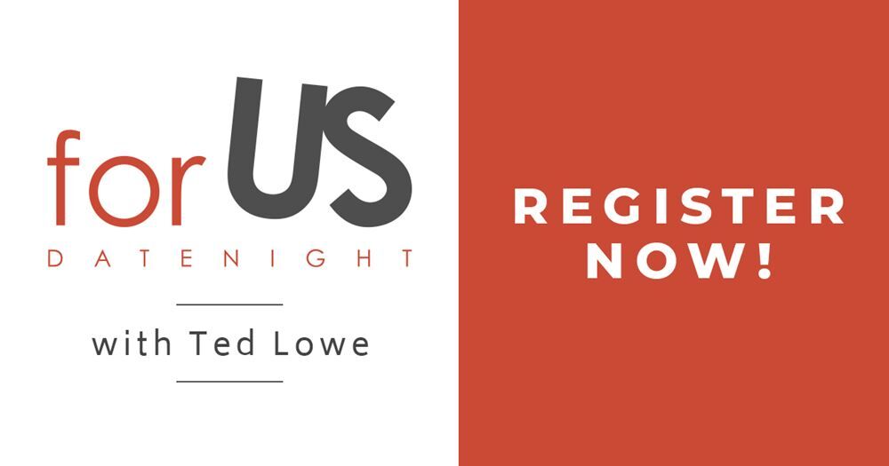"For Us" Date Night with Ted Lowe