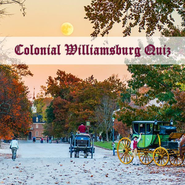 Take our Colonial Williamsburg Quiz