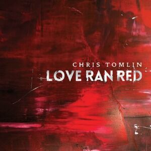 Music Review:  Chris Tomlin Paints a Story in "Love Ran Red"