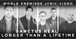 Sanctus Real - "Longer Than a Lifetime" (Official Lyric Video)