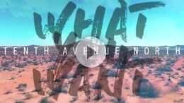 Tenth Avenue North - "What You Want" (Official Lyric Video)