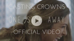 Casting Crowns, "One Step Away" Video