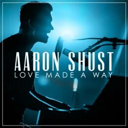 Aaron Shust to Release First Live Album, "Love Made A Way" March 10