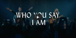 Hillsong Worship - "Who You Say I Am" (Live Music Video)