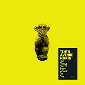 Tenth Avenue North Releases New EP - "The Things We've Been Afraid To Say"