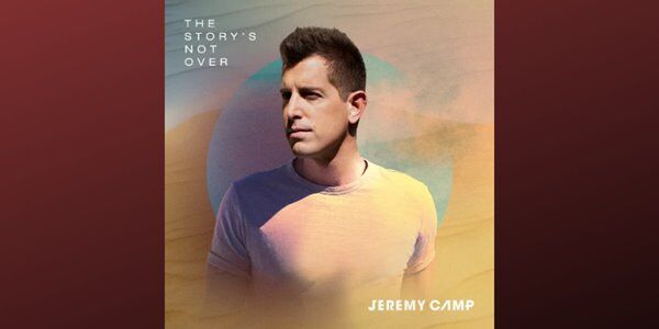 Jeremy Camp to Release Next Album, ‘The Story’s Not Over’ on Sep 20