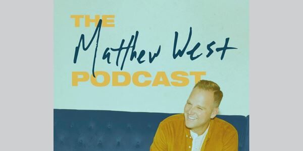 Matthew West Launches Podcast