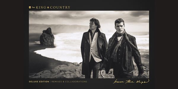 For King & Country Announce Deluxe Version Of Award-Winning ‘Burn The Ships’ Album