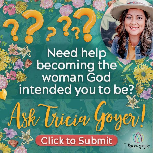 Need help becoming the woman God intended you to be? Ask Tricia Goyer!