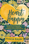 Heart Happy: Staying Centered in God's Love Through Chaotic Circumstances by Tricia Goyer