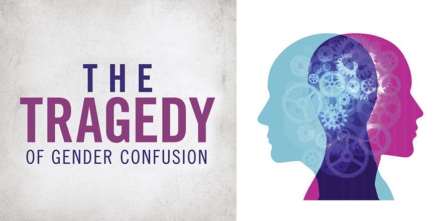 Watch "The Tragedy of Gender Confusion" Now