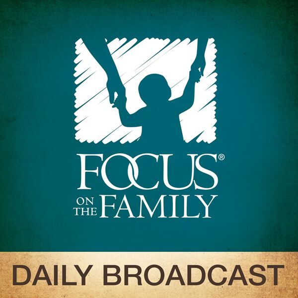 Focus on the Family - Family Talk Daily