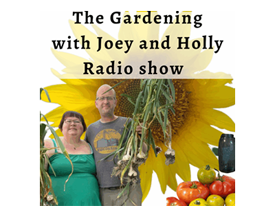 The Gardening with Joey and Holly Radio Show