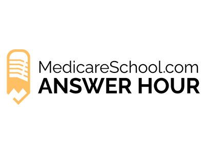The MedicareSchool.com Answer Hour
