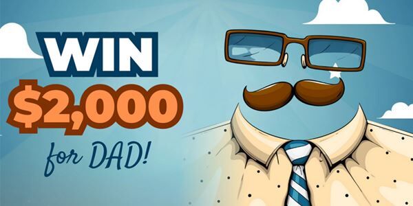 Celebrate Dad with $2,000!