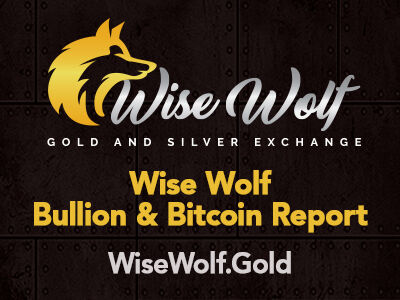 Wise Wolf Bullion & Bitcoin Report