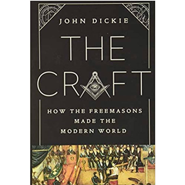 The Craft: How the Freemasons Made the Modern World