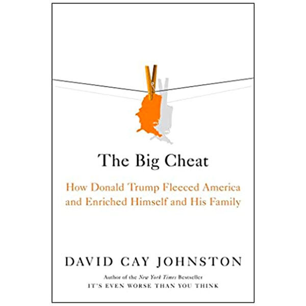 The Big Cheat - How Donald Trump Fleeced America and Enriched Himself and His Family