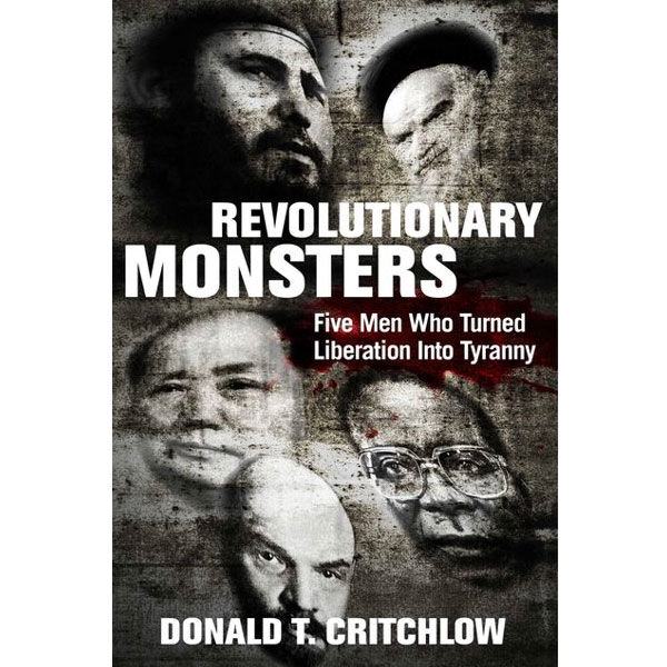 Revolutionary Monsters: Five Men Who Turned Liberation into Tyranny