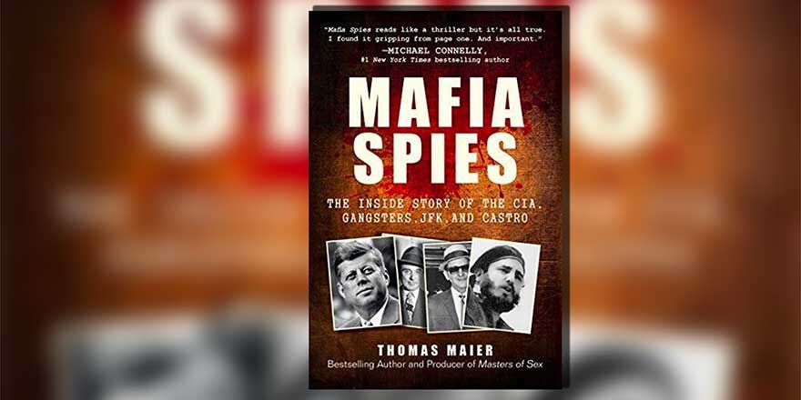 Mafia Spies: The Inside Story of the CIA, Gangsters, JFK, and Castro