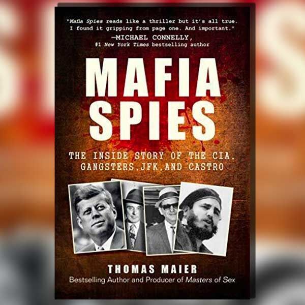 Mafia Spies: The Inside Story of the CIA, Gangsters, JFK, and Castro