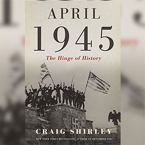 April 1945 by Craig Shirley