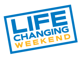 LIFE CHANGING WEEKEND