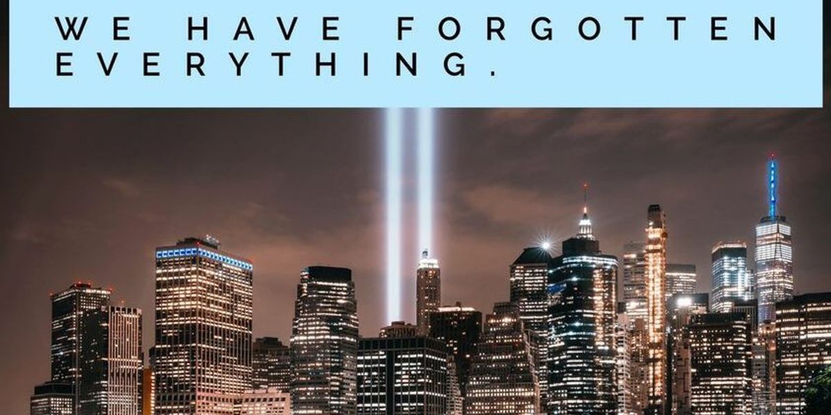 We Have Forgotten 9/11 Entirely