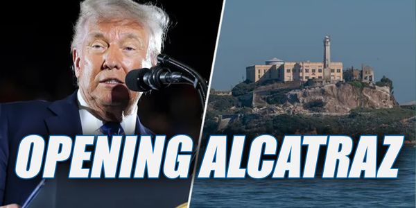 Trump Wants To Re-Open ALCATRAZ