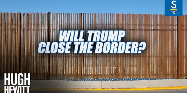 Hewitt asks Trump about closing border in first 100 days and immigration reform