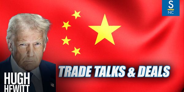 Hewitt Asks President Trump about Trade Talks & Deals