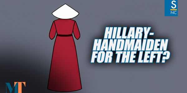 Is Hillary a Handmaiden for the Left?