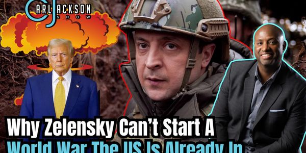 Carl Jackson: Why Zelensky can't start a World War the US is already in